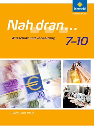 Nah dran - Ausgabe 2010 für Rheinland-Pfalz: Wirtschaft und Verwaltung: Schülerband 7 - 10 (Nah dran... WPF, Band 5) (Nah dran... WPF: Ausgabe 2010 für Rheinland-Pfalz)