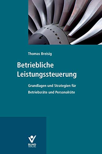 Betriebliche Leistungssteuerung: Strategien für Betriebsräte und Personalräte von Bund-Verlag GmbH