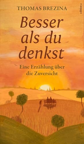 Besser als du denkst: Eine Erzählung über die Zuversicht