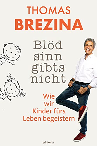 Blödsinn gibt's nicht: Wie wir Kinder fürs Leben begeistern von edition a GmbH