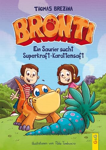 Bronti - Ein Saurier sucht Superkraft-Karottensaft Bronti - Ein Saurier sucht Superkraft-Karottensaft von G & G KINDER- U. JUGENDBUCH