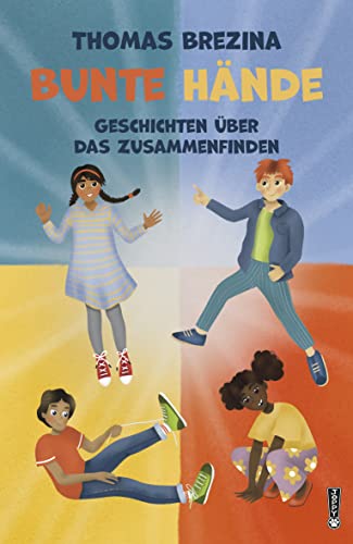 Bunte Hände: Geschichten über das Zusammenfinden Bunte Hände: Geschichten über das Zusammenfinden