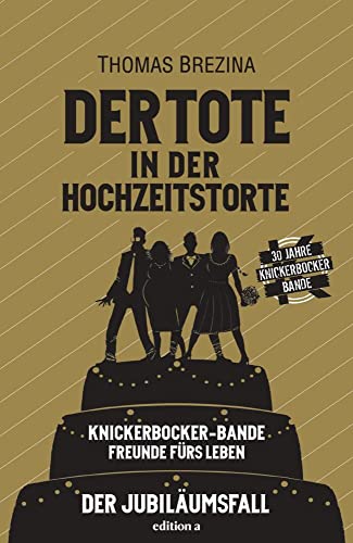 Der Tote in der Hochzeitstorte: Vier Knickerbocker lassen auch erwachsen nicht locker. 30 Jahre Knickerbocker-Bande