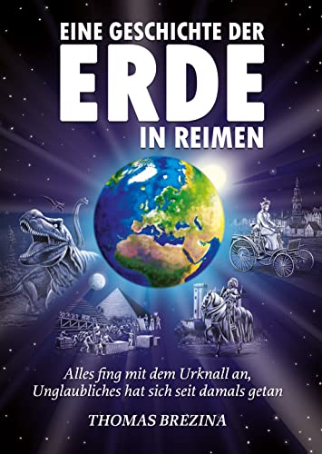 Eine Geschichte der Erde in Reimen: Alles fing mit dem Urknall an, Unglaubliches hat sich seit damals getan