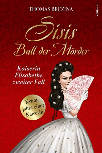 Sisis Ball der Mörder (Kaiserin Elisabeth ermittelt: Krimijahre einer Kaiserin)