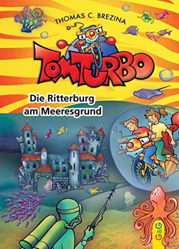 Tom Turbo: Die Ritterburg am Meeresgrund (Tom Turbo: Turbotolle Leseabenteuer): Hrsg.:Tom Storyteller GmbH von G&G Verlagsges.
