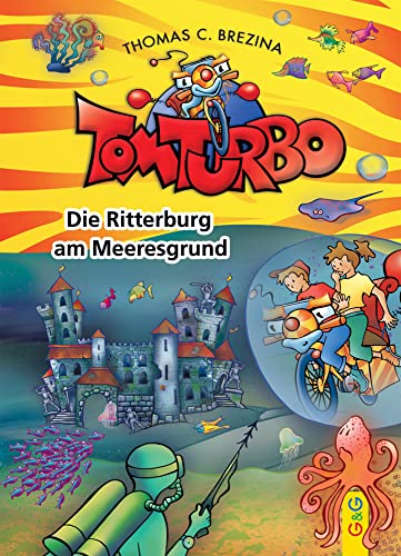 Tom Turbo: Die Ritterburg am Meeresgrund (Tom Turbo: Turbotolle Leseabenteuer): Hrsg.:Tom Storyteller GmbH Tom Turbo: Die Ritterburg am Meeresgrund (Tom Turbo: Turbotolle Leseabenteuer): Hrsg.:Tom Storyteller GmbH