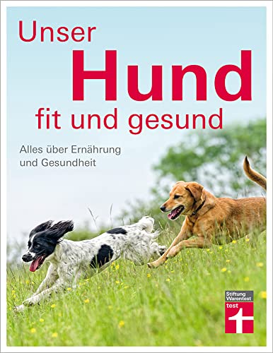 Unser Hund - fit und gesund: Alles über Ernährung und Gesundheit