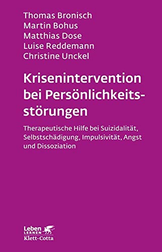 Krisenintervention bei Persönlichkeitsstörung (Leben Lernen, Bd. 137): Therapeutische Hilfe bei Suizidalität, Selbstschädigung, Impulsivität, Angst und Dissoziation von Klett-Cotta Verlag