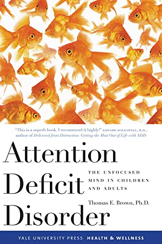 Attention Deficit Disorder: The Unfocused Mind in Children And Adults (Yale University Press Health & Wellness) von Yale University Press