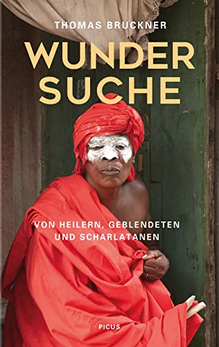 Wundersuche: Von Heilern, Geblendeten und Scharlatanen von Picus Verlag GmbH