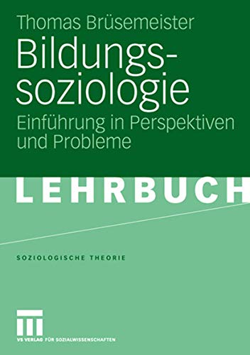 Bildungssoziologie: Einführung in Perspektiven und Probleme (Soziologische Theorie) von VS Verlag für Sozialwissenschaften