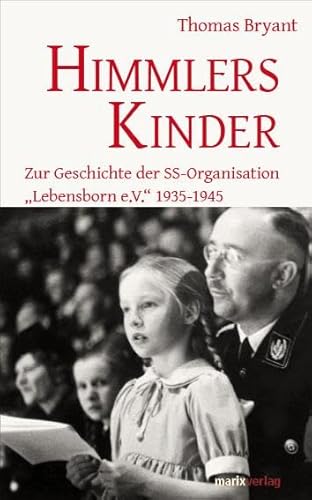 Himmlers Kinder: Zur Geschichte der SS-Organisation „Lebensborn e.V.“ 1935-1945 von Marix Verlag