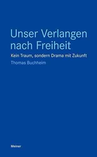 Unser Verlangen nach Freiheit: Kein Traum, sondern Drama mit Zukunft (Blaue Reihe)