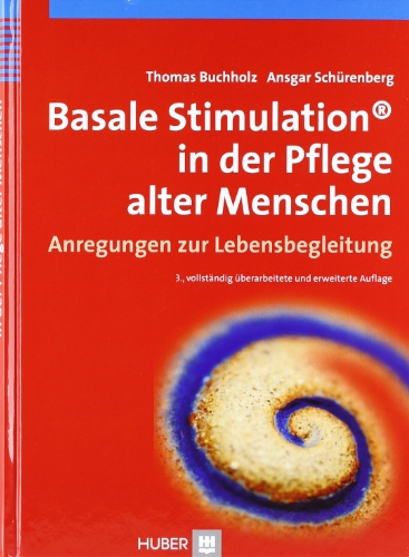 Basale Stimulation® in der Pflege alter Menschen. Anregungen zur Lebensbegleitung