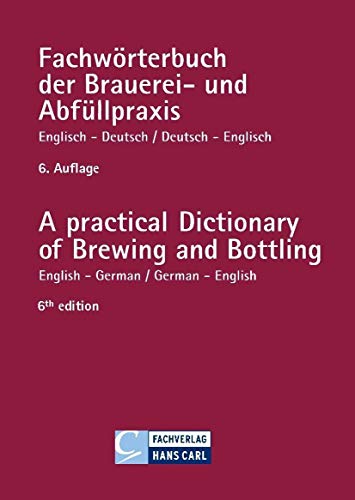 Fachwörterbuch der Brauereipraxis und Abfüllpraxis, Englisch-Deutsch, Deutsch-Englisch: A practical Dictionary of Brewing and Bottling English-German / German-English von Fachverlag Hans Carl