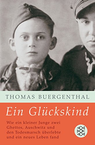 Ein Glückskind: Wie ein kleiner Junge zwei Ghettos, Auschwitz und den Todesmarsch überlebte und ein neues Leben fand