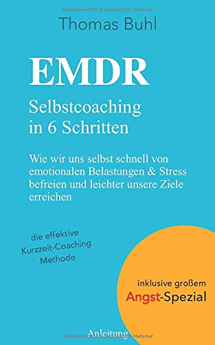 EMDR - Selbstcoaching in 6 Schritten: Wie wir uns selbst schnell von emotionalen Belastungen & Stress befreien und leichter unsere Ziele erreichen von Independently published