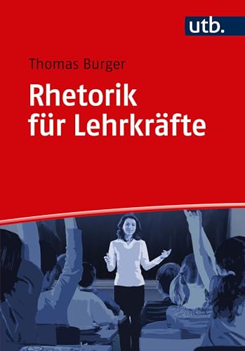 Rhetorik für Lehrkräfte von UTB GmbH