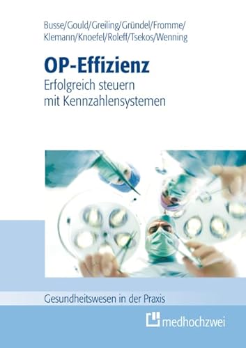 OP-Effizienz: Erfolgreich steuern mit Kennzahlensystemen (Gesundheitswesen in der Praxis)
