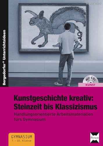 Kunstgeschichte kreativ:Steinzeit bis Klassizismus: Handlungsorientierte Arbeitsmaterialien fürs Gymnasium (7. bis 10. Klasse)