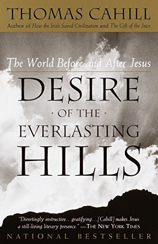 Desire of the Everlasting Hills: The World Before and After Jesus (The Hinges of History)