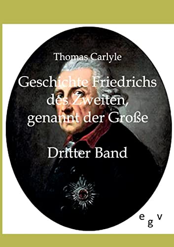 Geschichte Friedrichs des Zweiten genannt der Große: Dritter Band