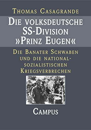Die volksdeutsche SS-Division Prinz Eugen: Die Banater Schwaben und die nationalsozialistischen Kriegsverbrechen Die volksdeutsche SS-Division Prinz Eugen: Die Banater Schwaben und die nationalsozialistischen Kriegsverbrechen
