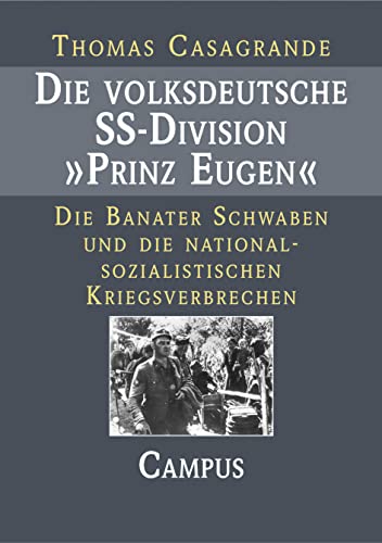 Die volksdeutsche SS-Division Prinz Eugen: Die Banater Schwaben und die nationalsozialistischen Kriegsverbrechen