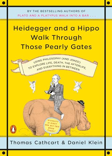 Heidegger and a Hippo Walk Through Those Pearly Gates: Using Philosophy (and Jokes!) to Explore Life, Death, the Afterlife, and Everything in Between