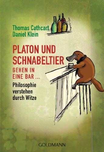 Platon und Schnabeltier gehen in eine Bar...: Philosophie verstehen durch Witze von Goldmann