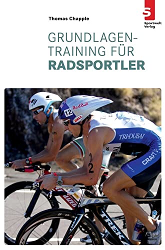 Grundlagentraining für Radsportler: Ungekürzte Ausgabe von Sportwelt Verlag