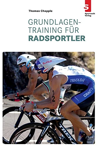 Grundlagentraining für Radsportler: Ungekürzte Ausgabe