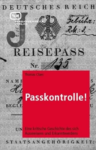 Passkontrolle! Eine kritische Geschichte des sich Ausweisens und Erkanntwerdens