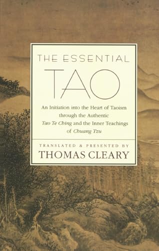 The Essential Tao: An Initiation Into the Heart of Taoism Through the Authentic Tao Te Ching and the Inner Teachings of Chuang-Tzu
