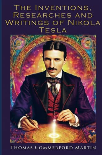The Inventions Researches and Writings of Nikola Tesla The Inventions Researches and Writings of Nikola Tesla von E-Kitap Projesi & Cheapest Books