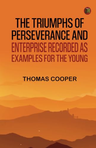 The triumphs of perseverance and enterprise recorded as examples for the young von Zinc Read