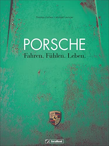 Bildband Porsche: Fahren. Fühlen. Leben. Einmalige Reportagen aus der ganzen Welt, erstklassig fotografiert – die Leidenschaft Porsche der Tuner, Sammler, Rennfahrer und Liebhaber. von GeraMond