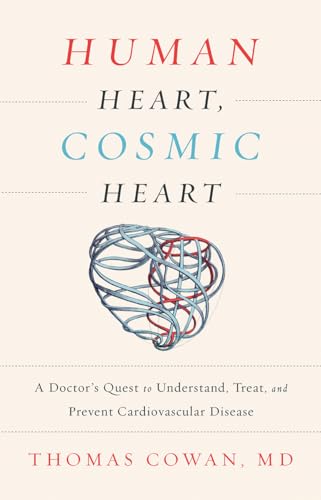 Human Heart, Cosmic Heart: A Doctor s Quest to Understand, Treat, and Prevent Cardiovascular Disease von Chelsea Green Publishing Company