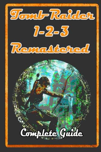 Tomb Raider I-III Remastered Guide and Walkthrough : Tips, Tricks, and Strategies von Independently published
