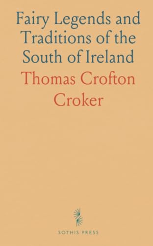 Fairy Legends and Traditions of the South of Ireland von Sothis Press