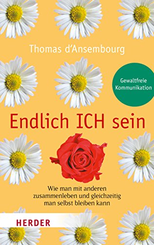 Endlich ICH sein: Wie man mit anderen zusammenleben und gleichzeitig man selbst bleiben kann (Herder Spektrum)