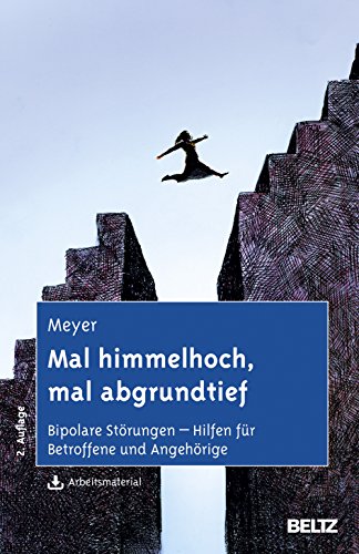 Mal himmelhoch, mal abgrundtief: Bipolare Störungen - Hilfen für Betroffene und Angehörige. Mit Arbeitsmaterial zum Download von Psychologie Verlagsunion