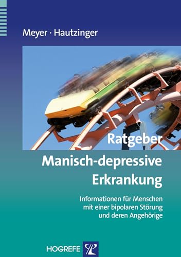 Ratgeber Manisch-depressive Erkrankung: Informationen für Menschen mit einer bipolaren Störung und deren Angehörige (Ratgeber zur Reihe Fortschritte der Psychotherapie) von Hogrefe Verlag GmbH + Co.
