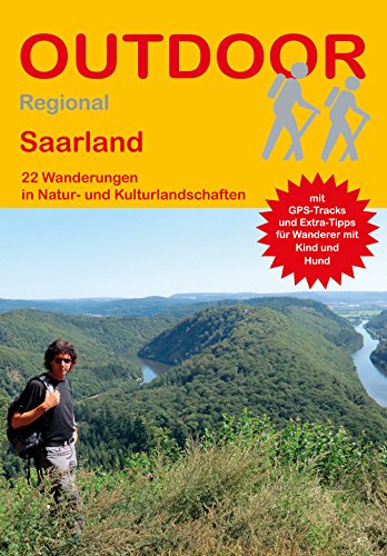 Saarland: 22 Wanderungen in Natur- und Kulturlandschaften (Outdoor Regional, Band 409)