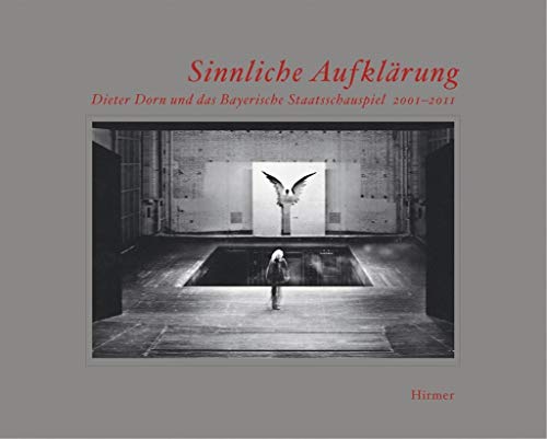 Sinnliche Aufklärung: Dieter Dorn und das Bayerische Staatsschauspiel 2001–2011 Sinnliche Aufklärung: Dieter Dorn und das Bayerische Staatsschauspiel 2001–2011