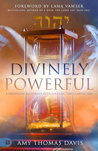 Divinely Powerful: A Prophetic Blueprint Introducing the Coming Age von Destiny Image