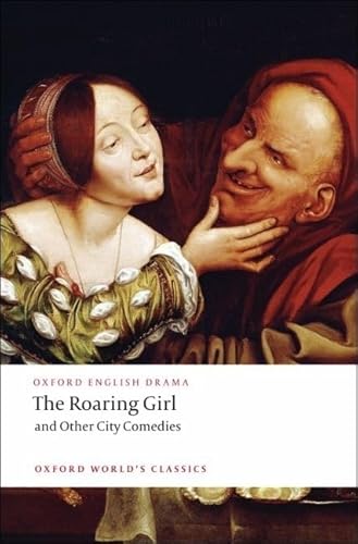 The Roaring Girl and Other City Comedies (Oxford World's Classics)