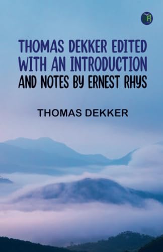 Thomas Dekker Edited with an introduction and notes by Ernest Rhys von Zinc Read