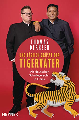 Und täglich grüßt der Tigervater: Als deutscher Schwiegersohn in China von HEYNE